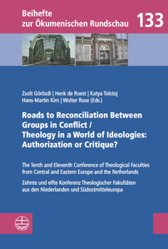 Roads to Reconciliation Between Groups in Conflict / Theology in a World of Ideologies: Authorization or Critique?: The Tenth and Eleventh Conference