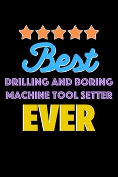 Best Drilling and Boring Machine Tool Setter Evers Notebook - Drilling and Boring Machine Tool Setter Funny Gift: Lined Notebook / Journal Gift, 120 Pages, 6x9, Soft Cover, Matte Finish
