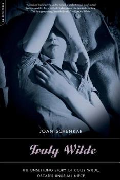 Paperback Truly Wilde: The Unsettling Story of Dolly Wilde, Oscar's Unusual Niece Book