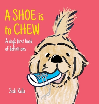 Hardcover A Shoe is to Chew: A dog's first book of definitions Book