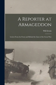 Paperback A Reporter at Armageddon; Letters From the Front and Behind the Lines of the Great War Book