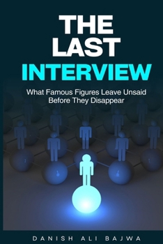 The Last Interview: What Famous Figures Leave Unsaid Before They Disappear