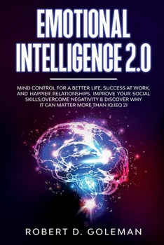 Paperback Emotional Intelligence 2.0: Mind Control For a Better Life, Success at Work, and Happier Relationships. Improve Your Social Skills, Overcome Negat Book