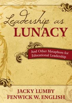 Paperback Leadership as Lunacy: And Other Metaphors for Educational Leadership Book