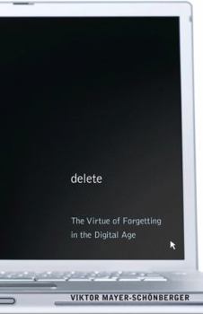 Hardcover Delete: The Virtue of Forgetting in the Digital Age the Virtue of Forgetting in the Digital Age Book