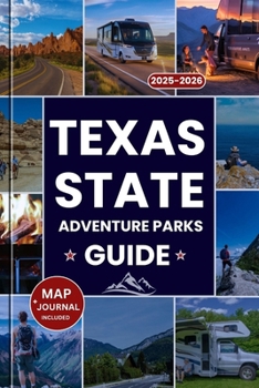 TEXAS STATE PARKS ADVENTURE GUIDE 2025-2026: The Ultimate Companion to Texas’s Top Parks, Hidden Gems, Outdoor Adventures, Camping, and a Scenic Road ... Lone Star State (Explorer’s Guide and Tips)