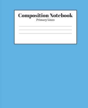 Composition Notebook - Primary Lines: Light Blue Lined School Journal for Children Kids Girls Boys Teens
