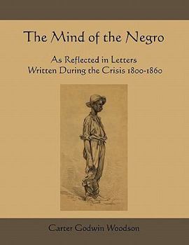 Paperback The Mind of the Negro as Reflected in Letters Written During the Crisis 1800-1860 Book