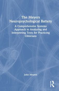 Hardcover The Meyers Neuropsychological Battery: A Comprehensive Systems Approach to Analyzing and Interpreting Tests for Practicing Clinicians Book