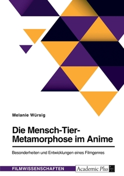 Paperback Die Mensch-Tier-Metamorphose im Anime. Besonderheiten und Entwicklungen eines Filmgenres [German] Book