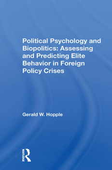 Paperback Political Psychology and Biopolitics: Assessing and Predicting Elite Behavior in Foreign Policy Crises Book