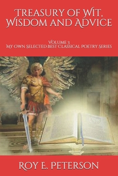 Paperback Treasury of Wit, Wisdom and Advice: Volume 3 My Own Selected Best Classical Poetry Series Book