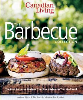 Paperback Canadian Living: The Barbecue Collection: The Best Barbecue Recipes from Our Kitchen to Your Backyard Book
