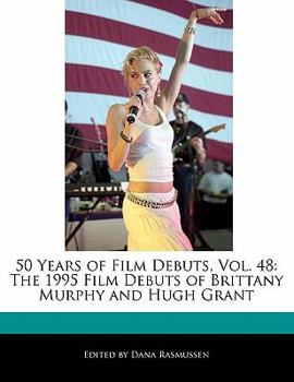 Paperback 50 Years of Film Debuts, Vol. 48: The 1995 Film Debuts of Brittany Murphy and Hugh Grant Book
