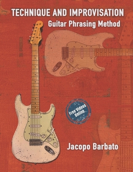 Technique and Improvisation: Guitar Phrasing Method