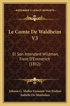 Paperback Le Comte De Waldheim V3: Et Son Intendant Wildman, Frere D'Emmerich (1812) [French] Book