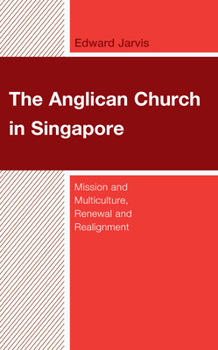 Hardcover The Anglican Church in Singapore: Mission and Multiculture, Renewal and Realignment Book