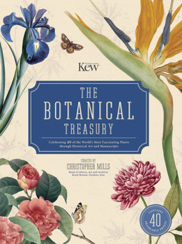 Hardcover The Botanical Treasury: Celebrating 40 of the World's Most Fascinating Plants Through Historical Art and Manuscripts Book