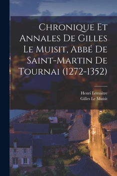 Paperback Chronique et annales de Gilles le Muisit, abbé de Saint-Martin de Tournai (1272-1352) [French] Book