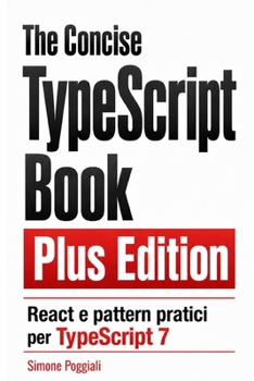 Paperback The Concise TypeScript Book Plus Edition (Versione italiana): React e pattern pratici per TypeScript 7 [Italian] Book