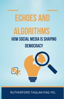Paperback Echoes and Algorithms: How Social Media is Shaping Democracy Book