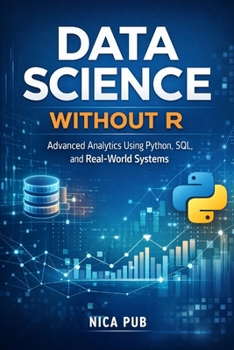 Paperback DATA SCIENCE WITHOUT R Advanced Analytics Using Python, SQL, and Real-World Systems Book