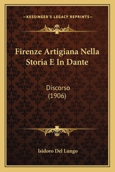 Paperback Firenze Artigiana Nella Storia E In Dante: Discorso (1906) [Italian] Book