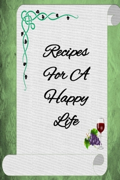 Paperback Recipes For a Happy Life: Recipe Book - A 100 page 6x9 lined notebook to store your favorite recipes Book