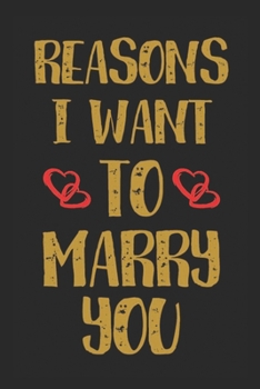 Paperback Reasons I Want To Marry You: Reasons I Want To Marry You Notebook-Reason I Marry You -Valentines Day Notebook For Couple-Valentine Notebook For Cou Book