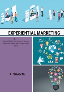 Paperback EXPERIENTIAL MARKETING & Experiential Value Effectiveness On Customer Satisfactirds Omni Channel Usage In Stores Book