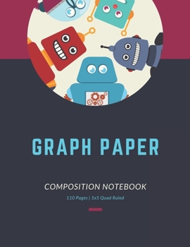 Paperback Graph Paper Notebook: Blank grid paper, Robot Themed Quad ruled, 5x5, Composition notebook. Large 8.5 x 11 in (110 pages) Book