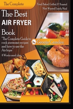 The Best Air fryer book: “The Complete Guide To Cook Awesome Recipes And How To Use The Air Fryer”