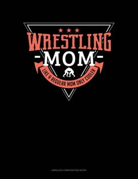 Paperback Wrestling Mom Like A Regular Mom Only Cooler: Unruled Composition Book