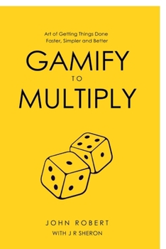Paperback Gamify to Multiply: Art of Getting Things Done Faster, Simpler, and Better Book