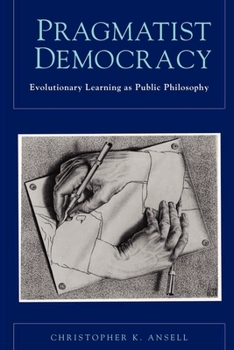 Paperback Pragmatist Democracy: Evolutionary Learning as Public Philosophy Book