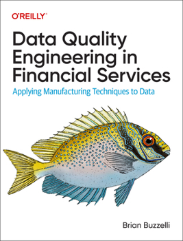 Paperback Data Quality Engineering in Financial Services: Applying Manufacturing Techniques to Data Book