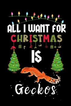 All I Want For Christmas Is Geckos: Geckos lovers Appreciation gifts for Xmas, Funny Geckos Christmas Notebook journal / Thanksgiving & Christmas Gift