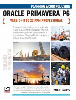 Spiral-bound Planning and Control Using Oracle Primavera P6 Versions 8 to 22 PPM Professional Book