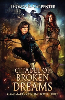 Citadel of Broken Dreams: A Hundred Halls LitRPG and GameLit Novel (Gamemakers Online) - Book #3 of the A Hundred Halls: Gamemakers Online