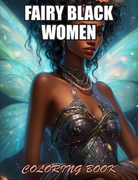 Fairy Black Women Coloring Book: Stress Relief and Creativity Coloring Pages for All Fans