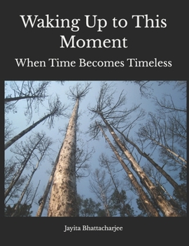 Paperback Waking Up to This Moment: When Time Becomes Timeless Book