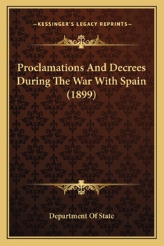 Paperback Proclamations And Decrees During The War With Spain (1899) Book