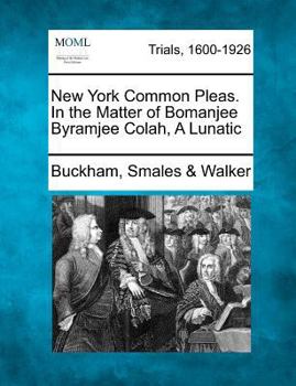 Paperback New York Common Pleas. in the Matter of Bomanjee Byramjee Colah, a Lunatic Book