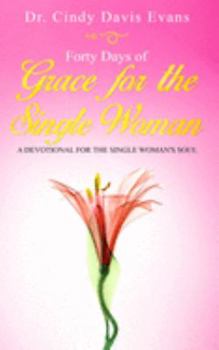 Paperback Forty Days of Grace for the Single Woman: A Devotional for the Single Woman's Soul Book