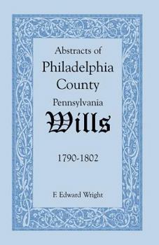 Paperback Abstracts of Philadelphia County, Pennsylvania Wills, 1790-1802 Book