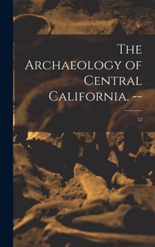 Hardcover The Archaeology of Central California. --; 12 Book