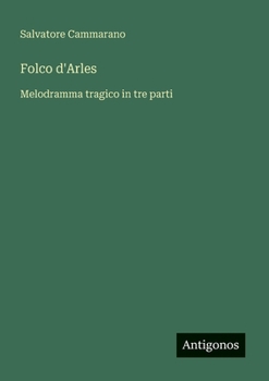 Paperback Folco d'Arles: Melodramma tragico in tre parti [Italian] Book