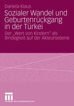 Paperback Sozialer Wandel Und Geburtenrückgang in Der Türkei: Der Wert Von Kindern ALS Bindeglied Auf Der Akteursebene [German] Book