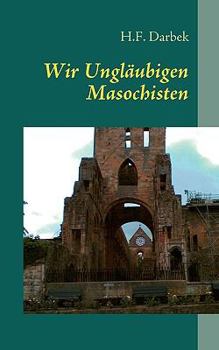 Paperback Wir Ungläubigen Masochisten [German] Book