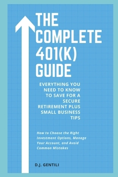 Paperback The Complete 401(k) Guide: Everything You Need to Know to Save for a Secure Retirement Book